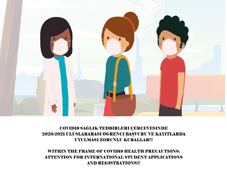 2020-2021 ULUSLARARASI ÖĞRENCİ BAŞVURU VE KABUL TAKVİMİNDE COVID19 ÇERÇEVESİNDE UYULMASI GEREKEN KURALLAR !!!